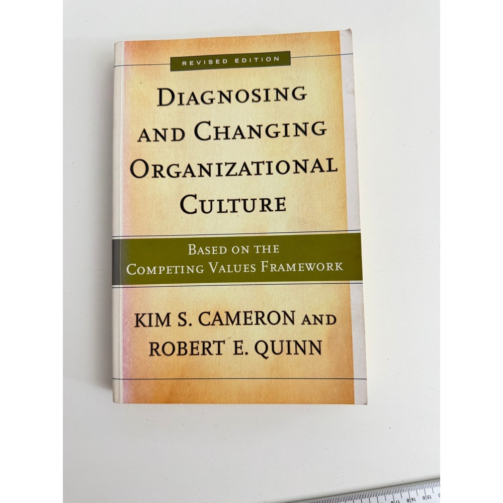 Diagnosing and Changing Organizational Culture Kim S Cameron Robert E Quinn Book